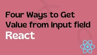 Four Ways to Get the Value from Input field in React || How to Get the Input Value in React || React