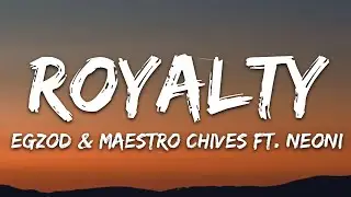 Egzod & Maestro Chives - Royalty (Lyrics) ft. Neoni