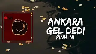 Pinhâni - Ankara Gel Dedi (Lyrics)