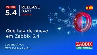 Que hay de nuevo en Zabbix 5.4 by Luciano Alves, Zabbix LatAm
