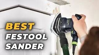 Best Festool Sander - Do a Pro-Level Surface Finishing