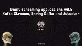 Event streaming applications with Kafka Streams, Spring Kafka and Actuator by Ko Turk