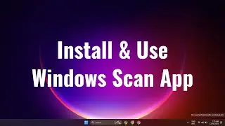 How To Install & Use Windows Scan App In Windows 11