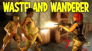 7 Days To Die - Wasteland Wanderer (Snagged some Juicy Ammo)  E.02