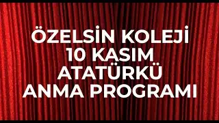 ÖZELSİN KOLEJİ 10 KASIM ATATÜRKÜ ANMA PROGRAMI