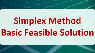 Operations Research 04B: Simplex Method Basic Feasible Solution