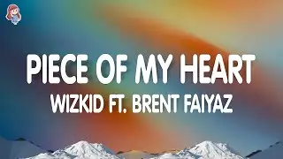 Wizkid x Brent Faiyaz - Piece of My Heart (Lyrics)