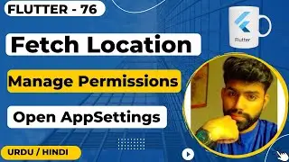 Handling Location and Permissions in Flutter | A Guide to Geocoding and App Settings || Urdu/Hindi