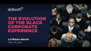 The Evolution of the Black Corporate Experience - Skillsoft Leadercamp Feb 2022