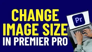 How To Change The Size Of The Image In Adobe Premiere Pro 2024 | Adobe Premiere Pro Tutorials