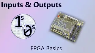 Inputs and Outputs - FPGA Basics Episode 7