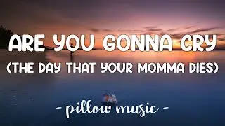 Are You Gonna Cry (The Day That Your Momma Dies) - ECH (Lyrics) 🎵