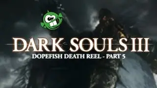 [Dopefish] Dark Souls 3 Death Reel - Part 5 - Giant Enemy Crabs, Jesus Christ and Crystal Sage