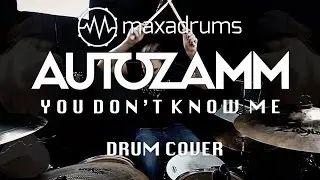 AUTOZAMM - YOU DON'T KNOW ME (Drum Cover)