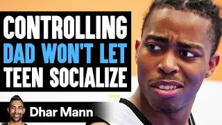 CONTROLLING DAD Wont Let TEEN SOCIALIZE, What Happens Is Shocking | Dhar Mann