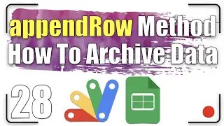 How to use the appendRow method to archive data | Apps Script 28