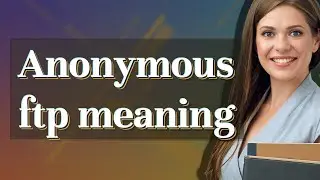 Anonymous ftp | meaning of Anonymous ftp