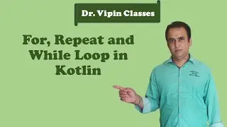 Kotlin Tutorial -6: Loops For, While and Repeat | Dr Vipin Classes