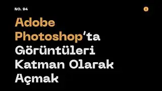 #94 Adobe Photoshop'ta Görüntüleri Katman Olarak Açmak (Load Images as Layers in 