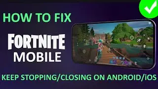 Fix Fortnite Mobile Keep Stopping/Keep Closing on Android and iOS | Fix Fortnite Mobile Not Working