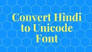 How to Convert Hindi to Unicode Font?