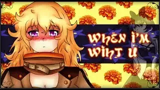 「WHEN I'M WITH U」 || Meme - RWBY