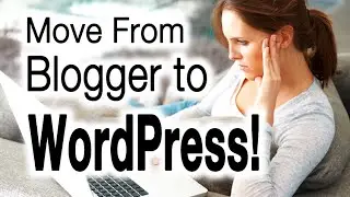 Blogger To WordPress Migration - Start To Finish Guide!