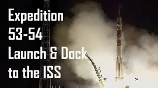 Launch & Dock of Expedition 53-54 to the International Space Station