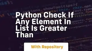 python check if any element in list is greater than