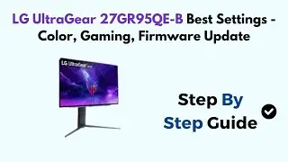 LG UltraGear 27GR95QE-B Best Settings - Color, Gaming, Firmware Update