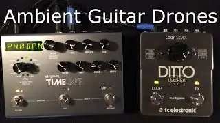 Create Ambient Guitar Drones with the Strymon Timeline and Ditto X2 Looper