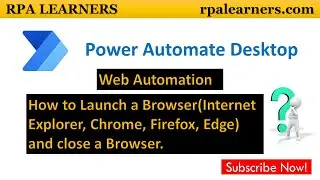 How to Launch a Browser and Close a Browser using Power Automate Desktop | RPA LEARNERS