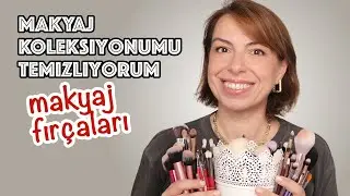 MAKYAJ KOLEKSİYONUMU TEMİZLİYORUM / MAKYAJ FIRÇALARI