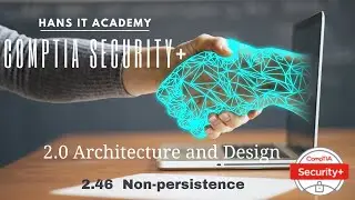 Domain 2.46: Non-persistence - CompTIA Security+ SY0 601