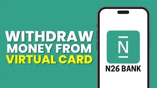 How To Withdraw Money From N26 Virtual Card (Full Guide 2025)