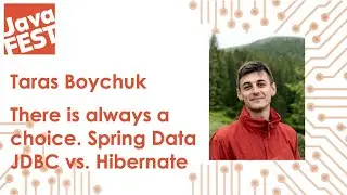 There is always a choice. Spring Data JDBC vs. Hibernate. Taras Boychuk. Java Fest 2020 Online