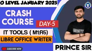 O LEVEL CRASH COURSE JANUARY- 2025 |IT TOOLS (M1:R5) | LIBRE OFFICE WRITER |DAY- 05 | BY- PRINCE SIR