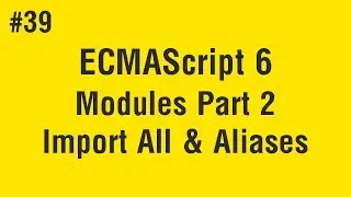 Learn ECMAScript 6 in Arabic #39 - Modules - Part 2 Import All And Aliases