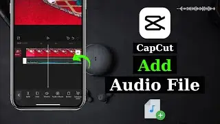 How To Add Any Audio in CapCut Mobile | Put Your Audio to CapCut