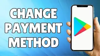 How to Change Payment Method on Google Play Without Deleting Account