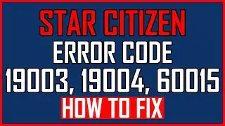 How To Fix Star Citizen Error Code 19003, 19004, & 60015