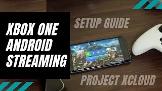 Stream Xbox One Games on Android Phone | A Setup Guide on Project xCloud on Xbox One S/X