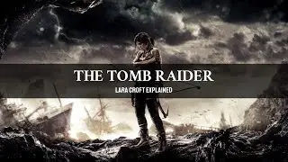 Tomb Raider, Lara Croft explained