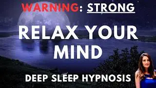 Relax Your Mind with STRONG Deep Sleep Hypnosis