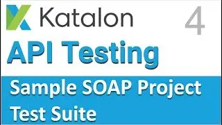 Katalon Studio API Testing | Sample SOAP API Testing Project 4 | TestSuite & TestSuiteCollection