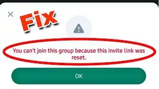 WhatsApp Fix You Can't join this group because this invite link was reset