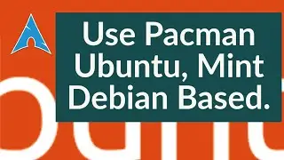 Install and Run Pacman On Ubuntu, Mint And Other Debian Based Linux