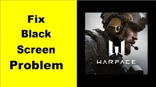 Fix Warface Black Screen Error | Warface Black Screen issue Solved | PSA 24