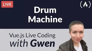 Live Coding Project: Create a Drum Machine using Vue.js - with Gwen Faraday