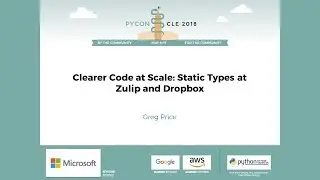 Greg Price - Clearer Code at Scale: Static Types at Zulip and Dropbox - PyCon 2018